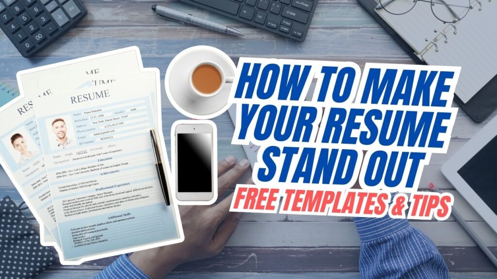 How to Make Your Resume Stand Out – Free Templates & Tips