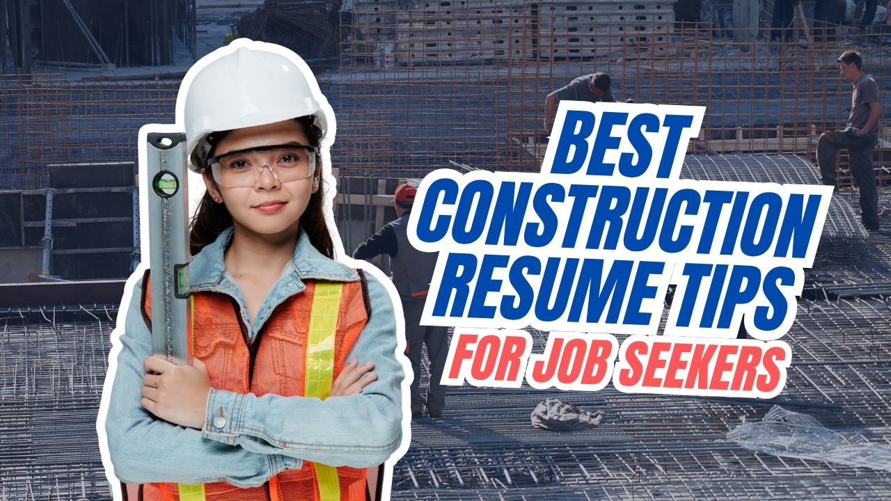 Best Construction Resume Tips for Job Seekers