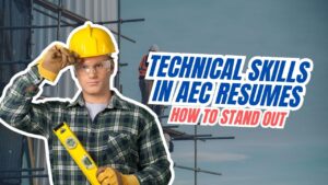 Technical Skills in AEC Resumes: How to Stand Out
